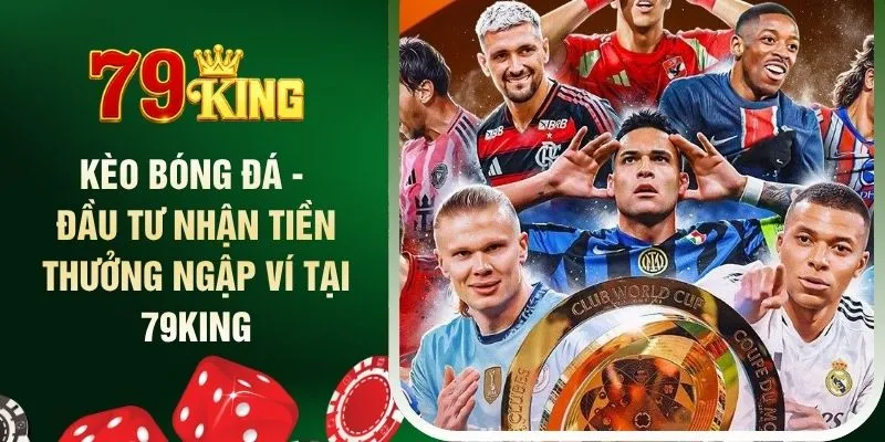 keo-bong-da-dau-tu-nhan-tien-thuong-ngap-vi-tai-79king