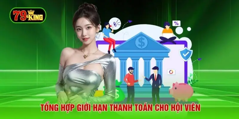 Tổng hợp giới hạn thanh toán cho hội viên